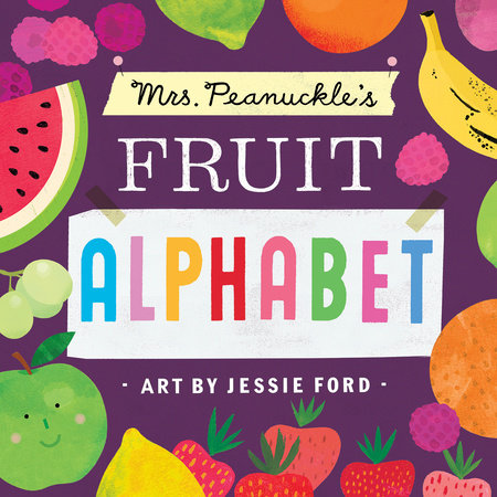 Mrs. Peanuckle's Fruit Alphabet By MRS. PEANUCKLE Illustrated by JESSIE FORD