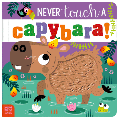 Board Book Never Touch a Capybara!