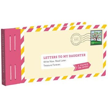 Letters to My Daughter Write Now. Read Later. Treasure Forever.