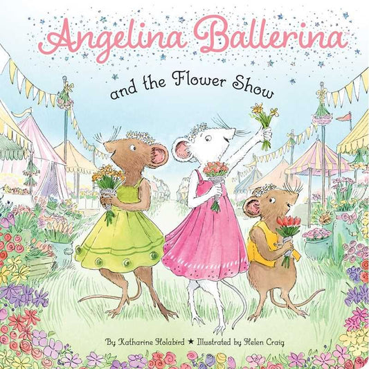 Angelina Ballerina and the Flower Show by Katharine Holabird
