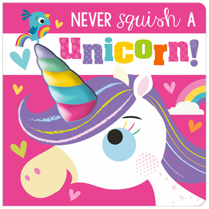 Board Book Never Squish a Unicorn!