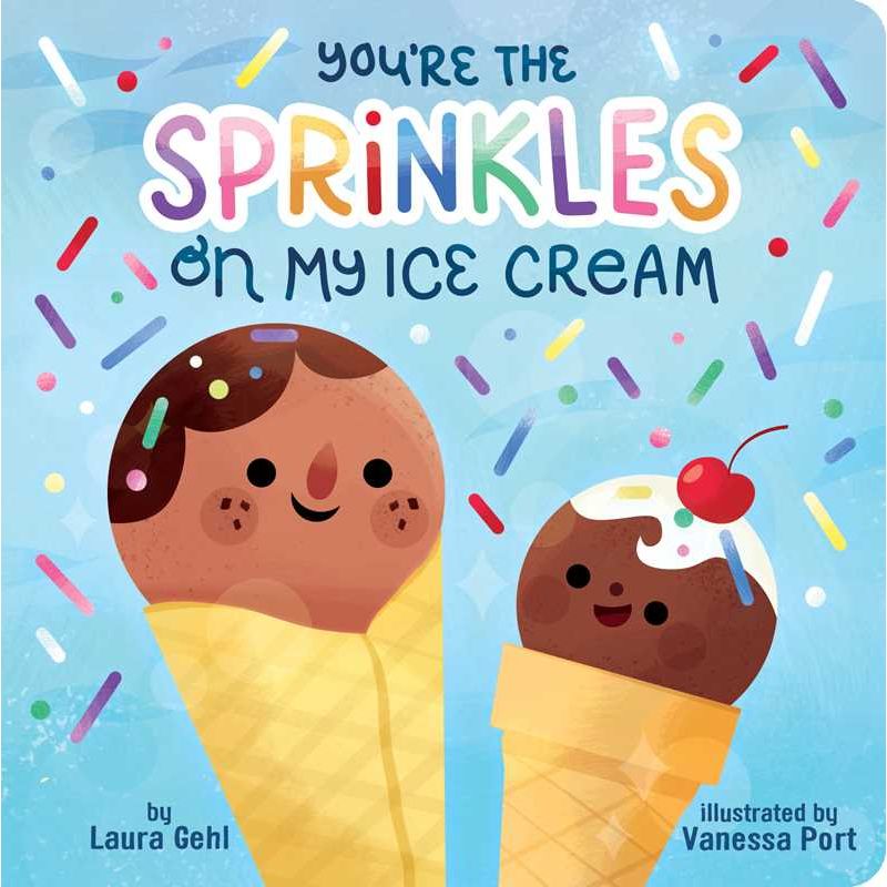 You're the Sprinkles on My Ice Cream by Laura Gehl