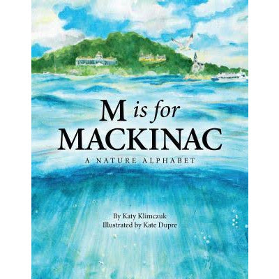 M Is for Mackinac: A Nature Alphabet